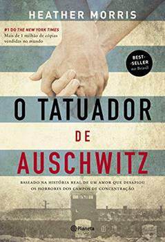 O tatuador de Auschwitz: Baseado na história real de um amor que desafiou os horrores dos campos de concentração - 2ª Edição, do autor Heather Morris