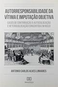 Ler Autorresponsabilidade da Vítima e Imputação Objetiva: casos de contribuição à autocolocação e heterocolocação consentida em risco, do autor Antonio Carlos Alves Linhares Ler Autorresponsabilidade da Vítima e Imputação Objetiva: casos de contribuição à autocolocação e heterocolocação consentida em risco, do autor Antonio Carlos Alves Linhares