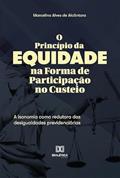 Ler O Princípio da Equidade na Forma de Participação no Custeio: a isonomia como redutora das desigualdades previdenciárias, do autor Marcelino Alves de Alcântara