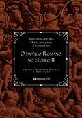 Ler O Império Romano no Século III: crises, transformações e mutações (Selo Pórtico), do autor Semiramis Corsi; Moisés Antiqueira; Desalinho Publicações