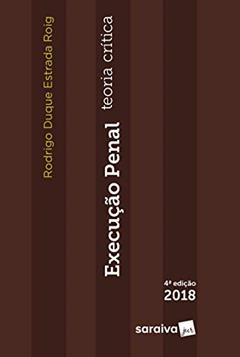 Execução penal - 4ª edição de 2018: Teoria crítica, do autor Rodrigo Duque Estrada Roig