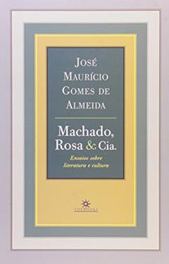 Machado, Rosa e Cia. Ensaios Sobre Literatura e Cultura, do autor Jose Mauricio Gomes Almeida