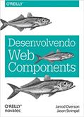 Ler Desenvolvendo Web Components: UI do JQuery ao Polymer, do autor Jarrod Overson; Jason Strimpel Ler Desenvolvendo Web Components: UI do JQuery ao Polymer, do autor Jarrod Overson; Jason Strimpel