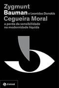 Ler Cegueira moral (Nova edição): A perda da sensibilidade na modernidade líquida, do autor Zygmunt Bauman; Leonidas Donskis