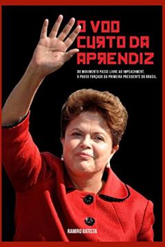 O Voo Curto da Aprendiz: - Do Movimento Passe Livre ao Impeachment (Portuguese Edition), do autor Ramiro Batista