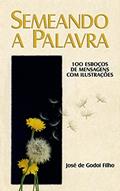 Ler Semeando a Palavra: 100 esboços de mensagens com ilustrações, do autor José de Godoi Filho Ler Semeando a Palavra: 100 esboços de mensagens com ilustrações, do autor José de Godoi Filho