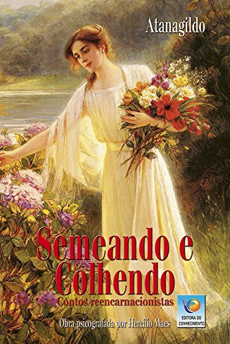 Ler Semeando e Colhendo: Contos Reencarnacionistas, do autor Atanagildo; Hercílio Maes Ler Semeando e Colhendo: Contos Reencarnacionistas, do autor Atanagildo; Hercílio Maes