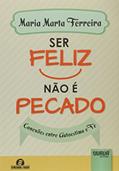 Ler Ser Feliz Não é Pecado - Conexões entre Autoestima e Fé - Semeando Livros, do autor Maria Marta Ferreira Ler Ser Feliz Não é Pecado - Conexões entre Autoestima e Fé - Semeando Livros, do autor Maria Marta Ferreira