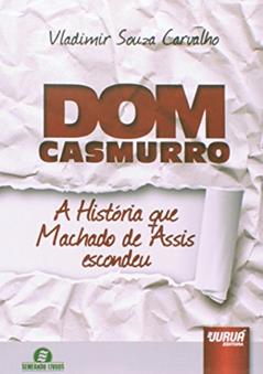 Dom Casmurro - A História que Machado de Assis Escondeu - Semeando Livros, do autor Vladimir Souza Carvalho