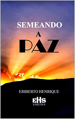 Ler SEMEANDO A PAZ, do autor ERIBERTO HENRIQUE Ler SEMEANDO A PAZ, do autor ERIBERTO HENRIQUE