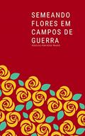 Ler Semeando Flores em Campos de Guerra, do autor Rose Prado