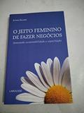 Ler O Jeito Feminino de Fazer Negócios. Semeando Sustentabilidade e Capacitação, do autor Lynne Franks Ler O Jeito Feminino de Fazer Negócios. Semeando Sustentabilidade e Capacitação, do autor Lynne Franks