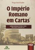 Ler Império Romano em Cartas, O - Glórias Romanas em Papel e Tinta: Plínio, o Jovem e Trajano 98/113 d.C. - Semeando Livros, do autor Thiago David Stadler