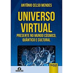 Universo Virtual - Presente no Mundo Cósmico, Quântico e Cultural - Semeando Livros, do autor Antônio Celso Mendes