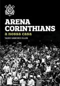 Ler Arena Corinthians. A Nossa Casa, do autor Tadeo Sánchez