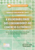 Ler A Vulnerabilidade dos Consumidores no Comércio Eletrônico. Reconstrução da Confiança na Atualização do Código de Defesa do Consumidor, do autor Rodrigo Eidelvein do Canto Ler A Vulnerabilidade dos Consumidores no Comércio Eletrônico. Reconstrução da Confiança na Atualização do Código de Defesa do Consumidor, do autor Rodrigo Eidelvein do Canto