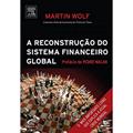 Ler A Reconstrução do Sistema Financeiro Global, do autor Martin Wolf