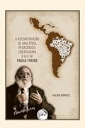 Ler A reconstrução de uma ética pedagógica libertadora à luz de Paulo Freire 2ª edição revista, atualizada e ampliada, do autor Valdir Borges