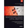 Ler RESPONSABILIDADE CIVIL OBJETIVA - DA FRAGMENTARIEDADE À RECONSTRUÇÃO SISTEMÁTICA - 1ª ED - 2022, do autor Felipe Teixeira Neto Ler RESPONSABILIDADE CIVIL OBJETIVA - DA FRAGMENTARIEDADE À RECONSTRUÇÃO SISTEMÁTICA - 1ª ED - 2022, do autor Felipe Teixeira Neto
