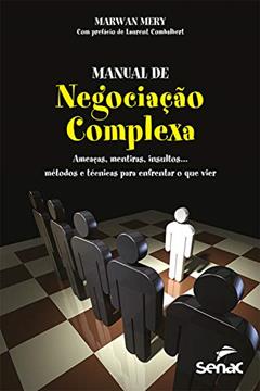 Manual de negociação complexa: ameaças, mentiras, insultos... Métodos e técnicas para enfrentar o que vier, do autor Marwan Mery