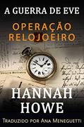 Ler Operação Relojoeiro: A Gurra de Eve (A Gurra de Eve: Heroínas da SOE Livro 8), do autor Hannah Howe Ler Operação Relojoeiro: A Gurra de Eve (A Gurra de Eve: Heroínas da SOE Livro 8), do autor Hannah Howe