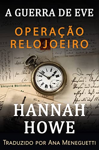 Ler Operação Relojoeiro: A Gurra de Eve (A Gurra de Eve: Heroínas da SOE Livro 8), do autor Hannah Howe