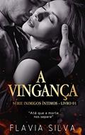 Ler Inimigos Íntimos Vol 01: A VINGANÇA, do autor Flavia Silva