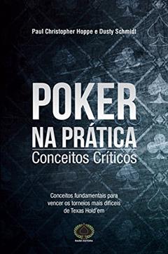 Poker na Prática. Conceitos Críticos, do autor Dusty Schmidt; Paul Christopher Hoppe