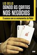 Ler Dando as cartas nos negócios: O sucesso com os ensinamentos do Poker, do autor Leo Bello
