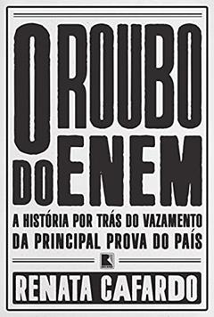 O roubo do ENEM: A história por trás do vazamento da principal prova do país, do autor Renata Cafardo