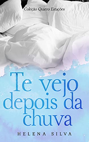 Ler Te Vejo Depois da Chuva (Coleção Quatro Estações), do autor Helena Silva Ler Te Vejo Depois da Chuva (Coleção Quatro Estações), do autor Helena Silva