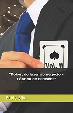 Poker, do lazer ao negócio: Fábrica de decisões: 1, do autor Fabio Silva
