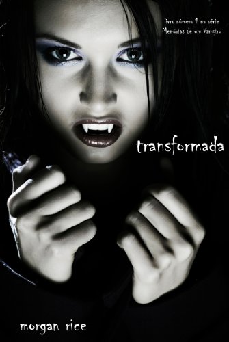 Ler Transformada (livro número 1 na série Memórias de um Vampiro), do autor Morgan Rice