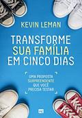 Ler Transforme sua família em cinco dias: Uma proposta surpreendente que você precisa testar, do autor Kevin Leman Ler Transforme sua família em cinco dias: Uma proposta surpreendente que você precisa testar, do autor Kevin Leman