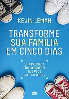 Transforme sua família em cinco dias: Uma proposta surpreendente que você precisa testar, do autor Kevin Leman