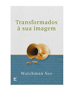 Transformados à sua Imagem, do autor Watchman Nee