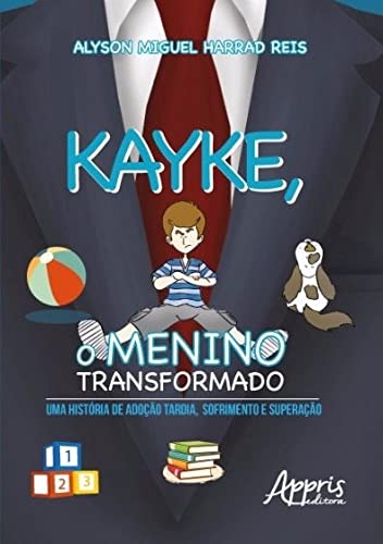 Ler Kayke, o menino transformado: uma história de adoção tardia, sofrimento e superação, do autor Alyson Miguel Harrad Reis