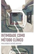 Ler Intimidade Como Método Clínico, do autor Paulo Roberto Reimão Machado