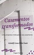 Ler Casamentos transformados: Uma proposta cristã para o seu casamento, do autor Wendell Lessa Vilela Xavier