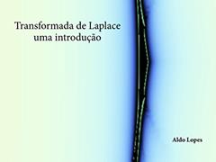 Transformada de Laplace - uma introdução, do autor Aldo Lopes