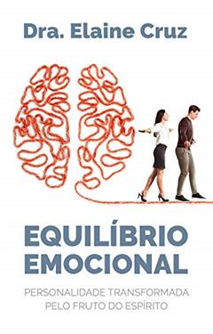 Equilíbrio Emocional: Personalidade Transformada Pelo Fruto do Espírito, do autor Elaine Cruz
