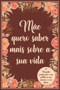 Ler Mãe quero saber mais sobre a sua vida: 117 Perguntas guiadas para a mãe partilhar as suas memórias e a sua história. (Portuguese Edition), do autor Dybbooks pt