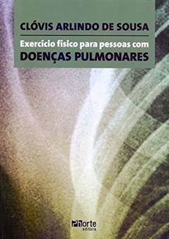 Exercício Físico Para Pessoas com Doenças Pulmonares, do autor Clóvis Arlindo de Sousa