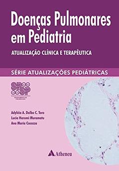 Doenças Pulmonares em Pediatria: Atualização Clínica e Terapêutica, do autor Adyléia A. Dalbo C. Toro; Lucia Harumi Muramatu; Ana Maria Cocozza