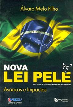Nova Lei Pelé. Avanços e Impactos, do autor Álvaro Melo Filho