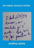 Ler de Mapas, Lencos e Exilios, do autor Avelino Alves Ler de Mapas, Lencos e Exilios, do autor Avelino Alves