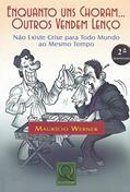 Ler Enquanto Uns Choram, Outros Vendem Lenço, do autor Mauricio Werner Ler Enquanto Uns Choram, Outros Vendem Lenço, do autor Mauricio Werner