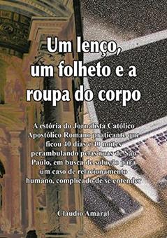 Um Lenço, Um Folheto e a Roupa do Corpo, do autor Cláudio Amaral