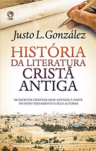 Ler História da Literatura Cristã Antiga: os escritos cristãos mais antigos à parte do Novo Testamento e seus autores, do autor Justo L. González