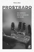 Ler PROSTRADO - UMA ABORDAGEM BÍBLICA DA DEPRESSÃO E DA SOLIDÃO, do autor Wayne A. Mack